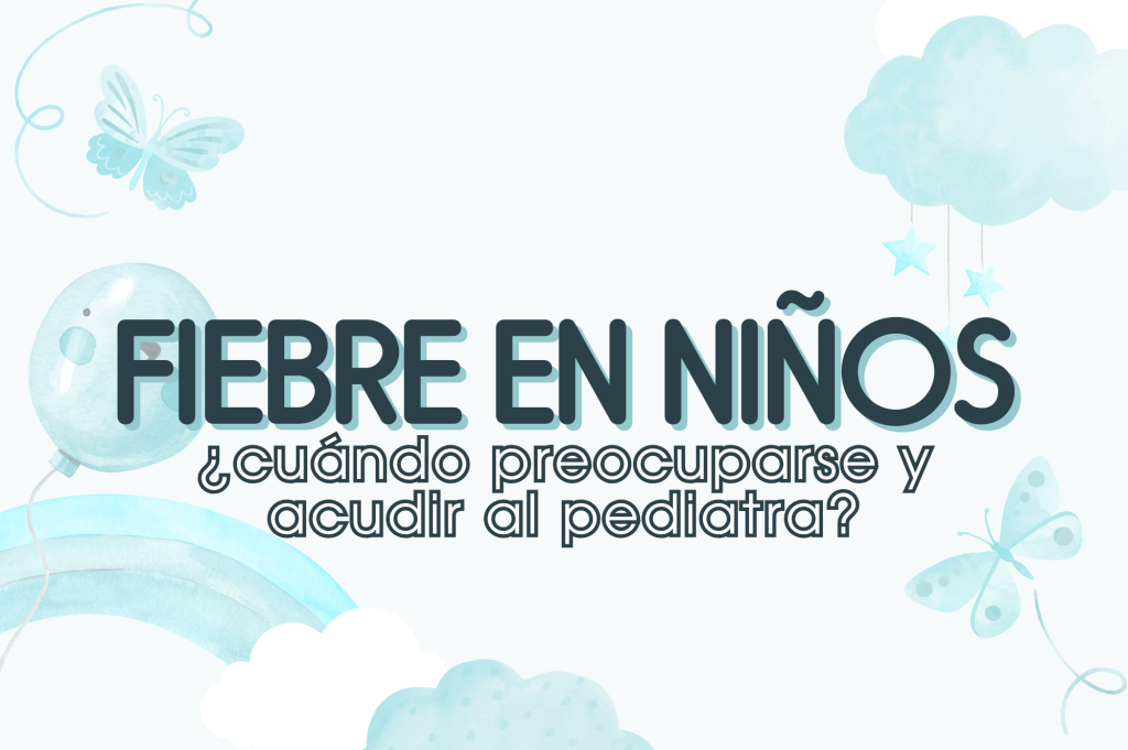 Fiebre en niños: ¿cuándo preocuparse y acudir al pediatra?